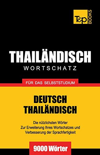 Wortschatz Deutsch-Thailändisch für das Selbststudium - 9000 Wörter (German Collection, Band 274) von T&p Books Publishing Ltd